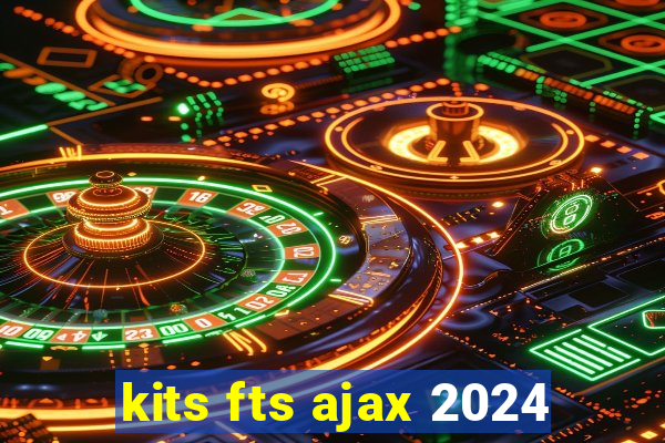 kits fts ajax 2024